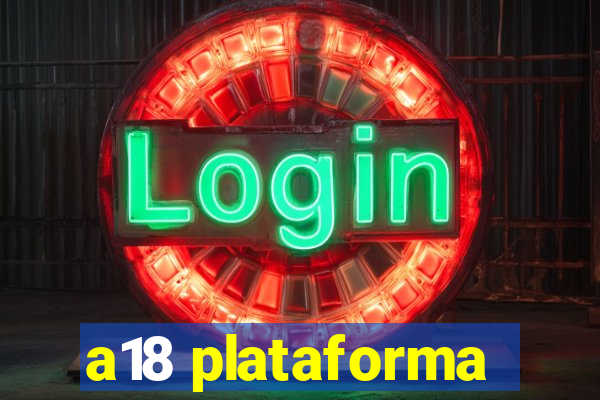 a18 plataforma